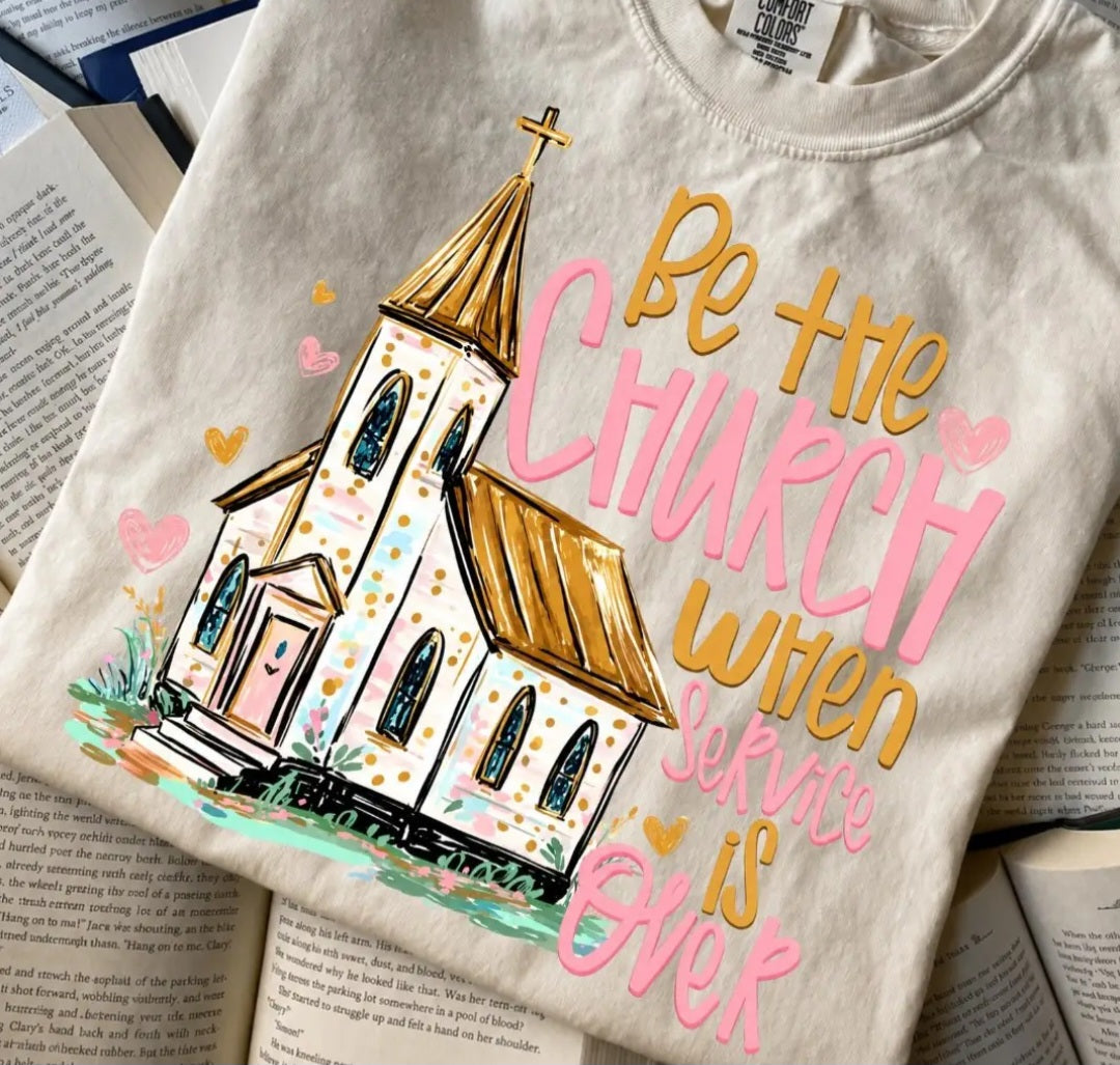 Be the Church When Service Is Over Tee